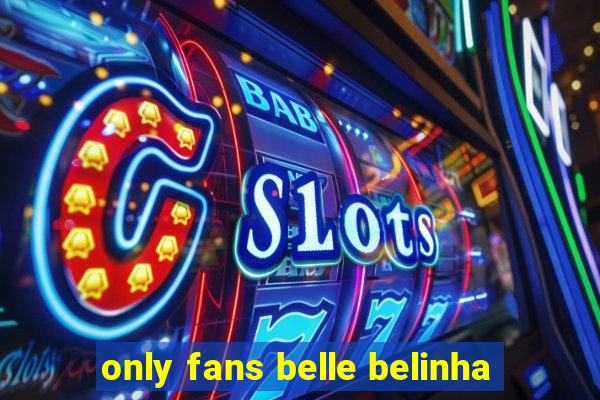 only fans belle belinha